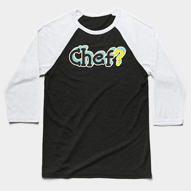 Chef? Baseball T-Shirt by CHEPATKAYASHOP